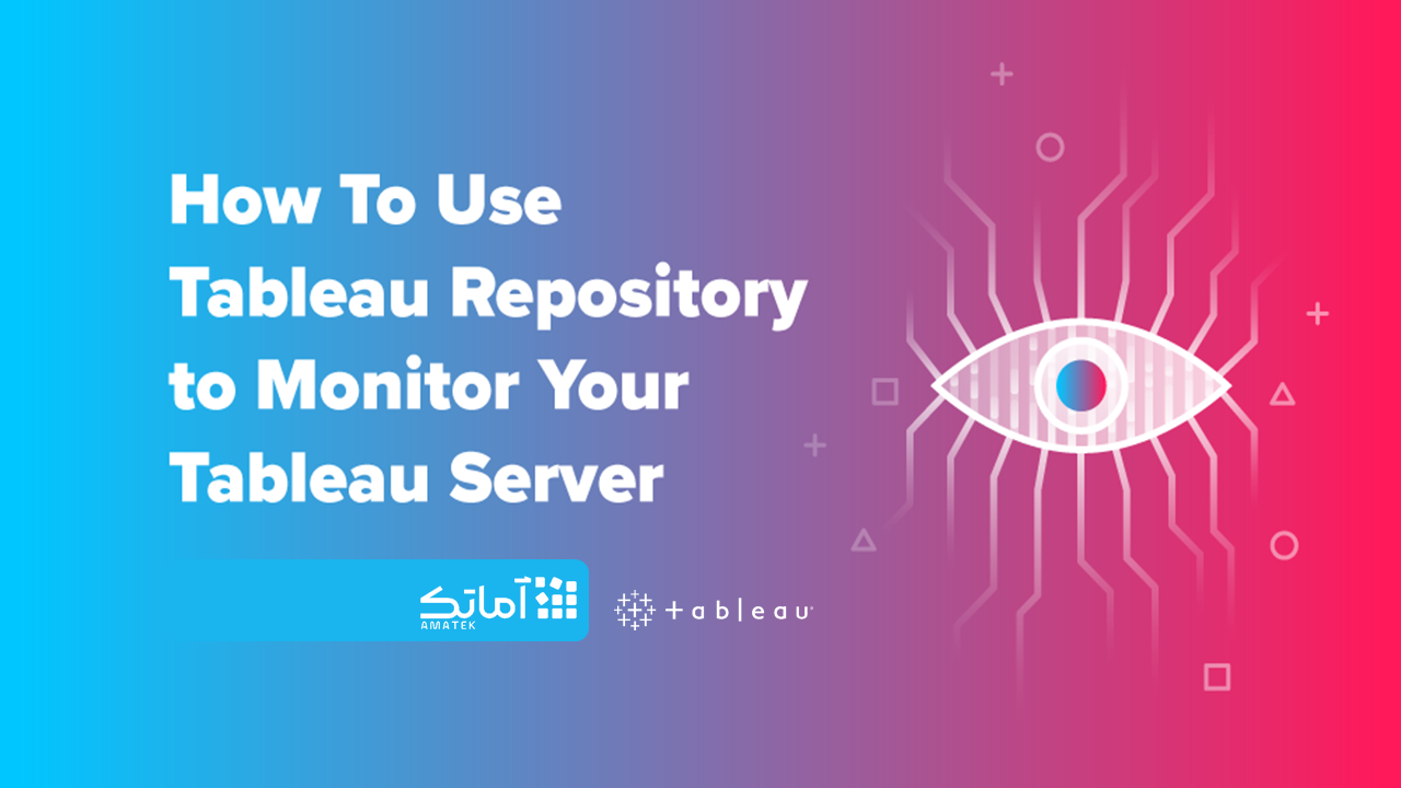 How To Use Tableau Repository to Monitor Your Tableau Server - لایسنس تبلو